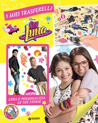 Soy Luna. I miei trasferelli. Crea e personalizza le tue storie - Librerie.coop