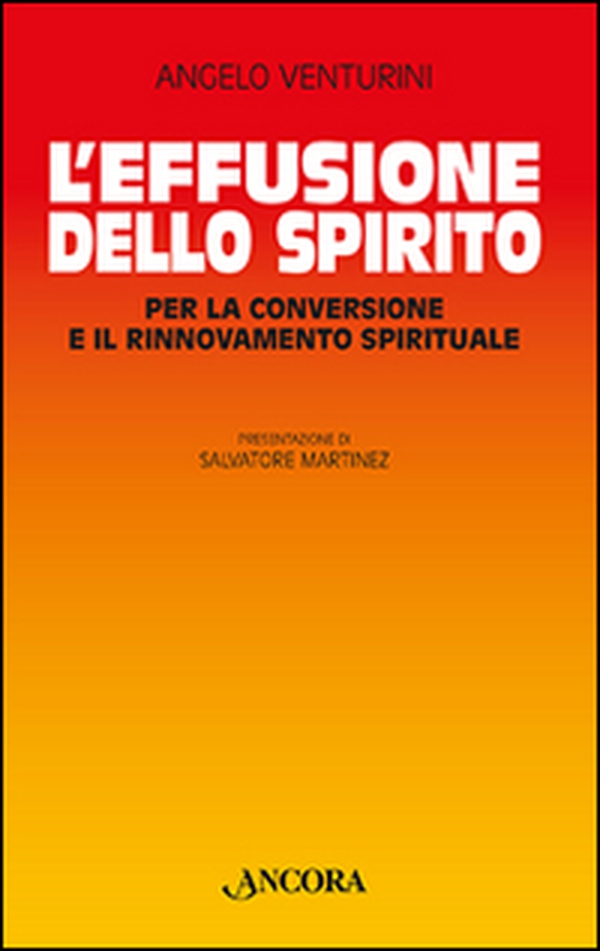 L'effusione dello spirito. Per la conversione e il rinnovamento spirituale - Librerie.coop