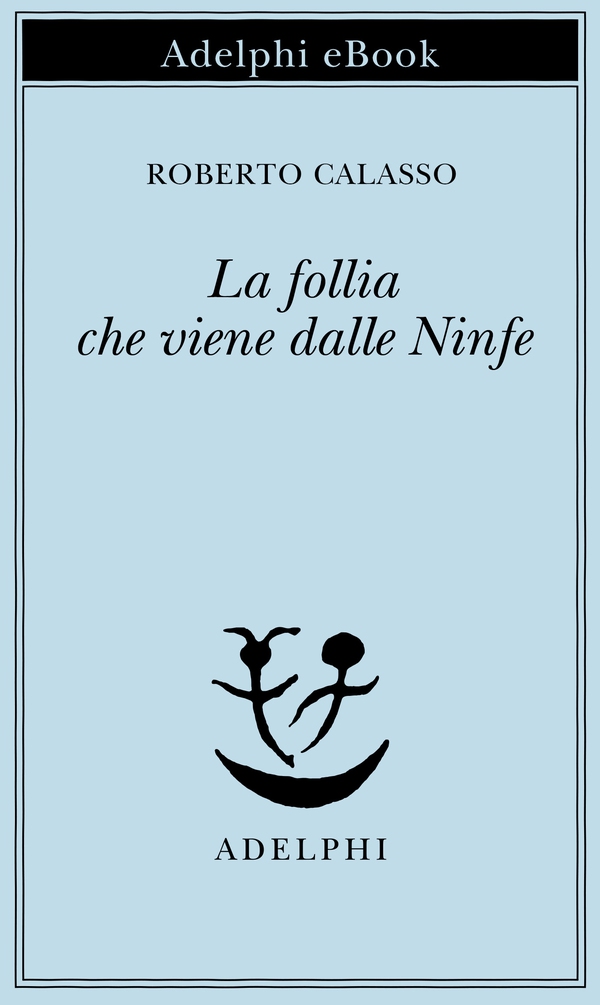 La follia che viene dalle Ninfe - Librerie.coop La follia che viene dalle Ninfe - Librerie.coop