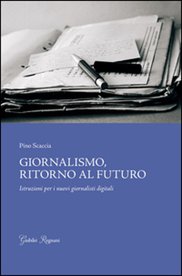 Giornalismo, ritorno al futuro. Istruzioni per i nuovi giornalisti digitali - Librerie.coop Giornalismo, ritorno al futuro. Istruzioni per i nuovi giornalisti digitali - Librerie.coop