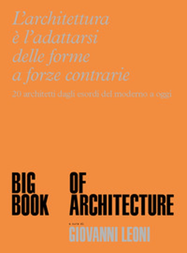 Big Book of Architecture. 20 architetti dagli esordi del moderno a oggi - Librerie.coop Big Book of Architecture. 20 architetti dagli esordi del moderno a oggi - Librerie.coop