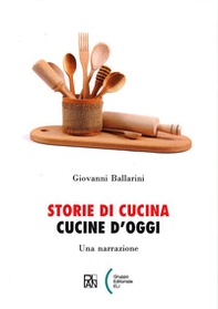 Storie di cucina. Cucine d'oggi. Una narrazione - Librerie.coop