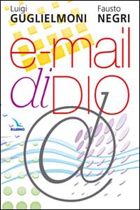 E-mail di Dio. Ricevere e vivere il messaggio della Bibbia - Librerie.coop