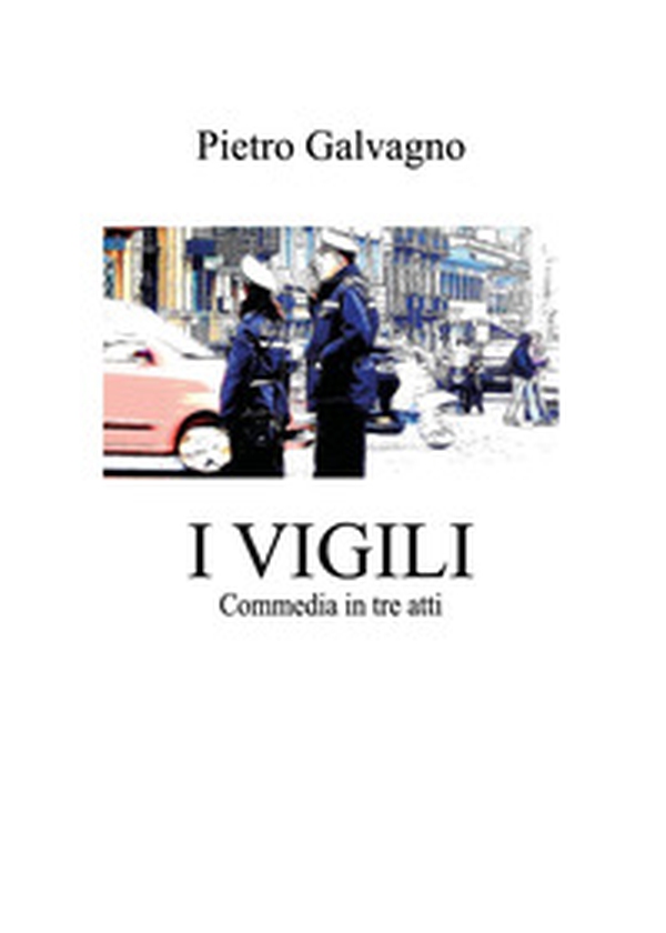 I vigili. Commedia in tre atti - Librerie.coop I vigili. Commedia in tre atti - Librerie.coop