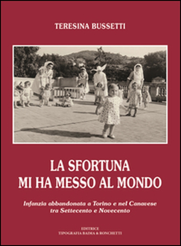 La sfortuna mi ha messo al mondo. Infanzia abbandonata a Torino e nel Canavese tra Settecento e Novecento - Librerie.coop La sfortuna mi ha messo al mondo. Infanzia abbandonata a Torino e nel Canavese tra Settecento e Novecento - Librerie.coop