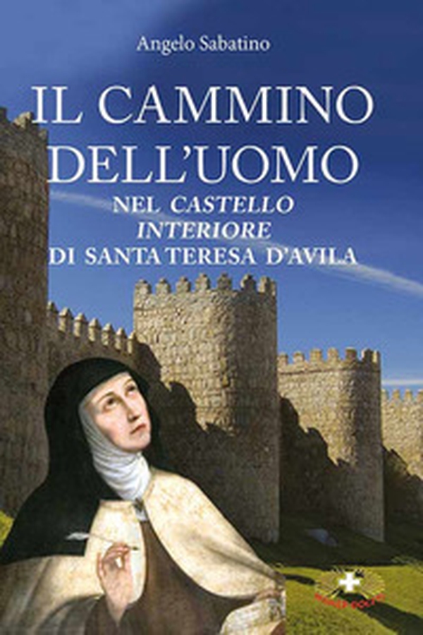 Il cammino dell'uomo nel castello interiore di Teresa d'Avila - Librerie.coop Il cammino dell'uomo nel castello interiore di Teresa d'Avila - Librerie.coop