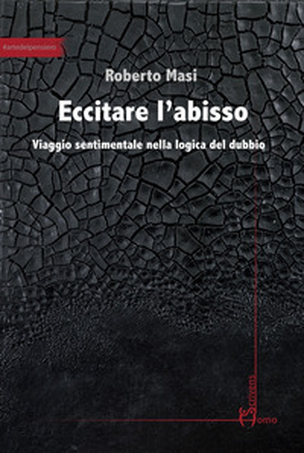 Eccitare l'abisso. Viaggio sentimentale nella logica del dubbio - Librerie.coop Eccitare l'abisso. Viaggio sentimentale nella logica del dubbio - Librerie.coop