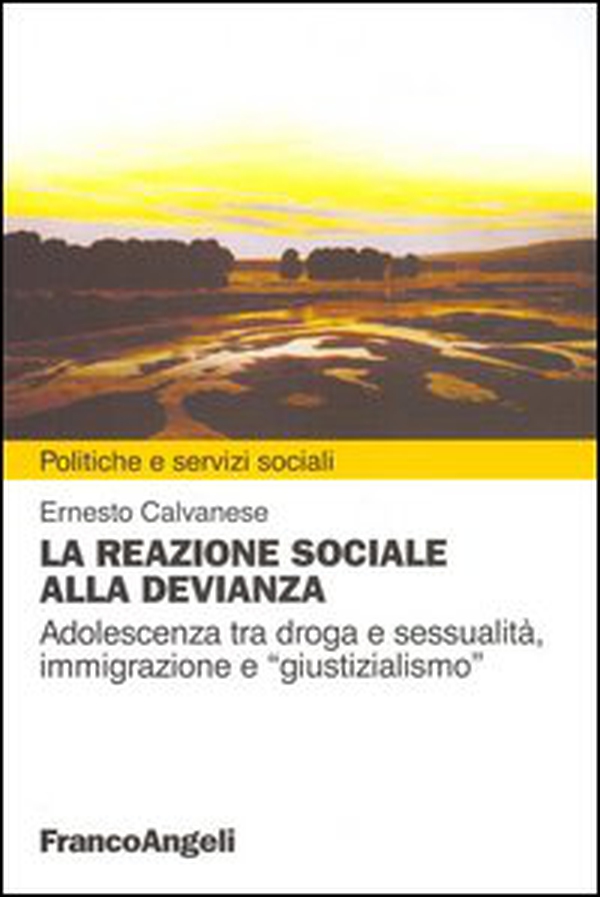 La reazione sociale alla devianza. Adolescenza tra droga e sessualità, immigrazione e «giustizialismo» - Librerie.coop