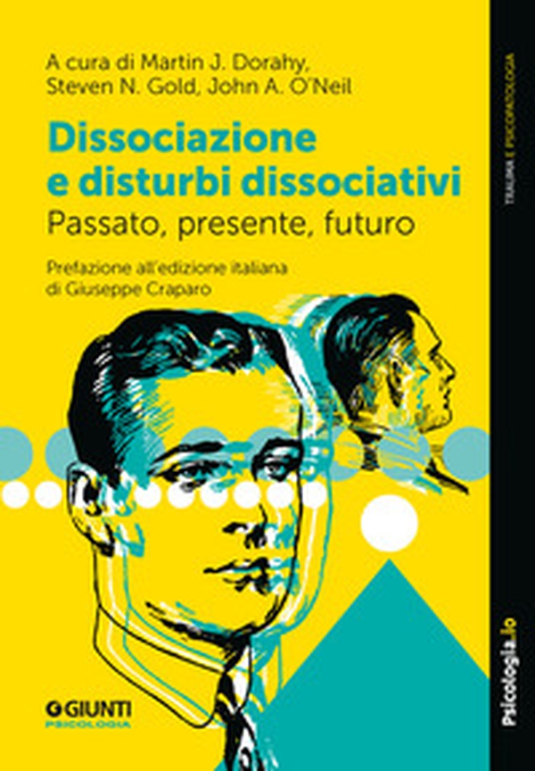 Dissociazione e disturbi dissociativi. Passato, presente, futuro - Librerie.coop Dissociazione e disturbi dissociativi. Passato, presente, futuro - Librerie.coop