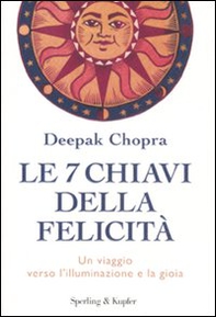 Le 7 chiavi della felicità. Un viaggio verso l'illuminazione e la gioia - Librerie.coop