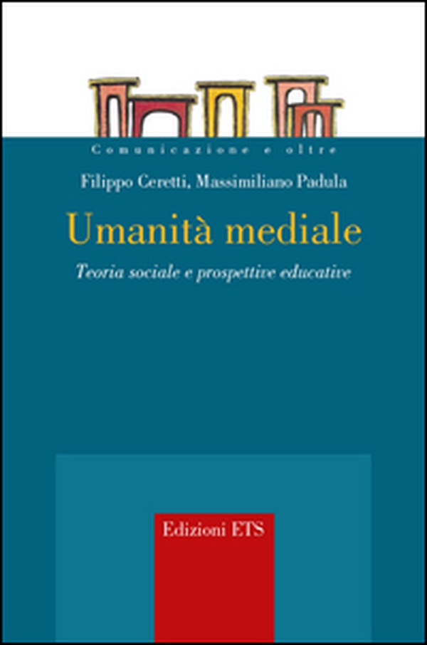 Umanità mediale. Teoria sociale e prospettive educative - Librerie.coop Umanità mediale. Teoria sociale e prospettive educative - Librerie.coop