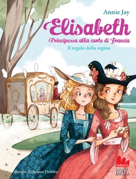 Elisabeth principessa alla corte di Francia. Il regalo della regina - Librerie.coop