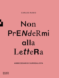 Non prendermi alla lettera. Abbecedario surrealista - Librerie.coop Non prendermi alla lettera. Abbecedario surrealista - Librerie.coop