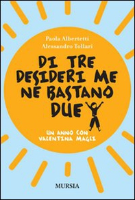 Di tre desideri me ne bastano due. Un anno con Valentina Magli - Librerie.coop