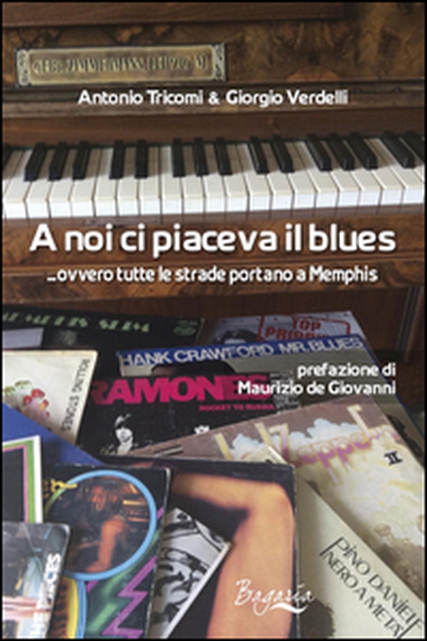 A noi ci piaceva il blues... ovvero tutte le strade portano a Memphis - Librerie.coop A noi ci piaceva il blues... ovvero tutte le strade portano a Memphis - Librerie.coop