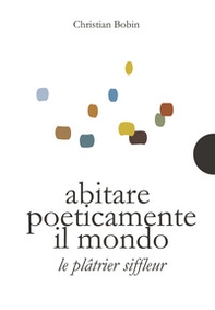 Abitare poeticamente il mondo-Le platrier siffleur - Librerie.coop