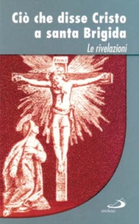 Ciò che disse Cristo a santa Brigida. Le rivelazioni - Librerie.coop Ciò che disse Cristo a santa Brigida. Le rivelazioni - Librerie.coop