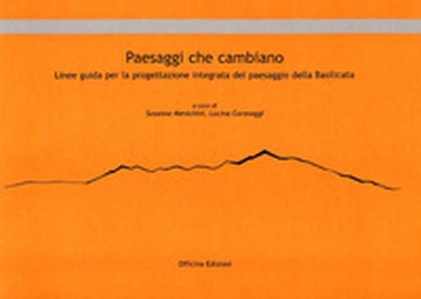 Paesaggi che cambiano. Linee guida per la progettazione integrata del paesaggio della Basilicata - Librerie.coop Paesaggi che cambiano. Linee guida per la progettazione integrata del paesaggio della Basilicata - Librerie.coop