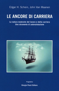 Le ancore di carriera. La natura mutevole del lavoro e della carriera. Uno strumento di auto-valutazione - Librerie.coop Le ancore di carriera. La natura mutevole del lavoro e della carriera. Uno strumento di auto-valutazione - Librerie.coop