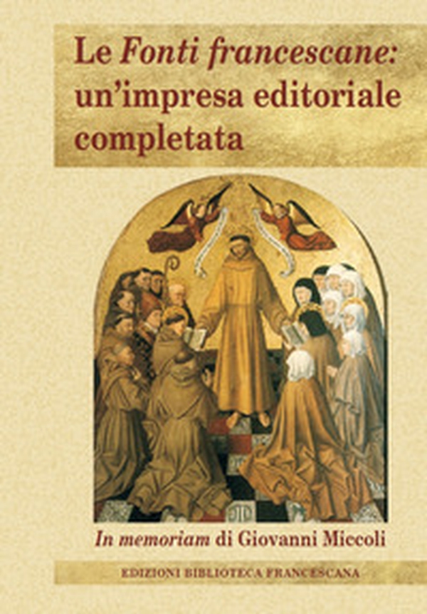 Le Fonti francescane: un'impresa editoriale completata. In memoriam di Giovanni Miccoli - Librerie.coop Le Fonti francescane: un'impresa editoriale completata. In memoriam di Giovanni Miccoli - Librerie.coop