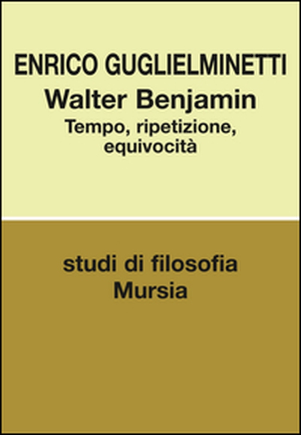Walter Benjamin. Tempo, ripetizione, equivocità - Librerie.coop Walter Benjamin. Tempo, ripetizione, equivocità - Librerie.coop
