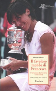 Il favoloso mondo di Francesca. Francesca Schiavone si racconta - Librerie.coop