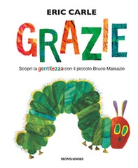 Grazie. Scopri la gentilezza con il piccolo bruco Maisazio - Librerie.coop