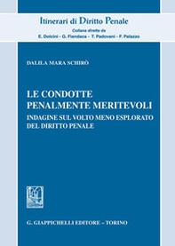Le condotte penalmente meritevoli. Indagine sul volto meno esplorato del diritto penale - Librerie.coop