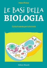 Le basi della biologia. Guida illustrata per tutte le età - Librerie.coop