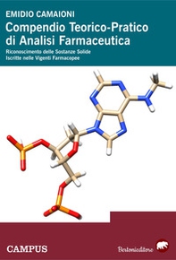 Compendio teorico-pratico di analisi farmaceutica. Riconoscimento delle sostanze solide iscritte nelle vigenti farmacopee - Librerie.coop