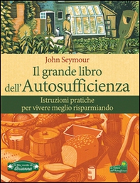Il grande libro dell'autosufficienza. Istruzioni pratiche per vivere meglio risparmiando - Librerie.coop Il grande libro dell'autosufficienza. Istruzioni pratiche per vivere meglio risparmiando - Librerie.coop
