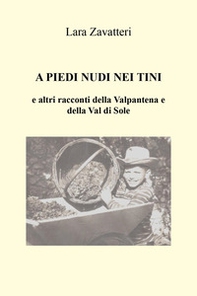 A piedi nudi nei tini e altri racconti della Valpantena e della Val di Sole - Librerie.coop A piedi nudi nei tini e altri racconti della Valpantena e della Val di Sole - Librerie.coop