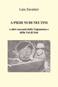 A piedi nudi nei tini e altri racconti della Valpantena e della Val di Sole - Librerie.coop