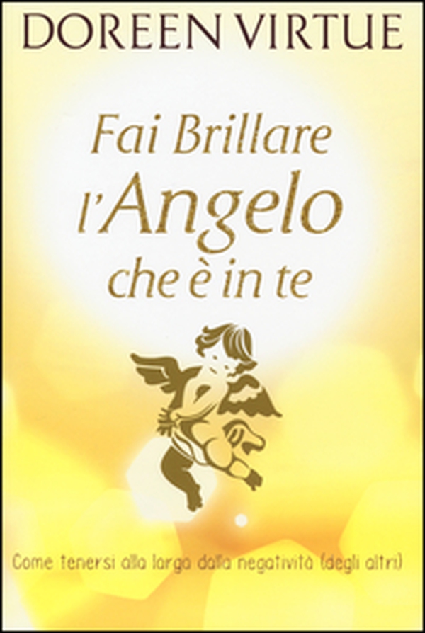 Fai brillare l'angelo che è in te. Come tenersi alla larga dalle negatività (degli altri) - Librerie.coop Fai brillare l'angelo che è in te. Come tenersi alla larga dalle negatività (degli altri) - Librerie.coop