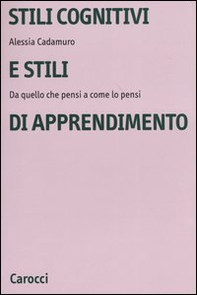 Stili cognitivi e stili di apprendimento. Da quello che pensi a come lo pensi - Librerie.coop Stili cognitivi e stili di apprendimento. Da quello che pensi a come lo pensi - Librerie.coop