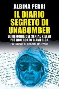 Il diario segreto di Unabomber. Le memorie del serial killer più ricercato d'America - Librerie.coop