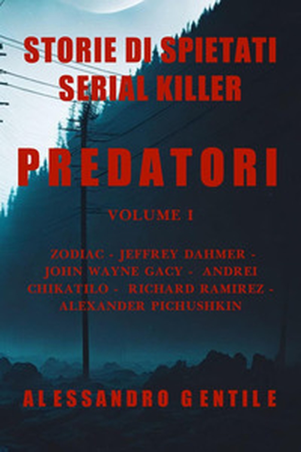 Predatori. Storie di spietati serial killer - Vol. 1 - Librerie.coop Predatori. Storie di spietati serial killer - Vol. 1 - Librerie.coop
