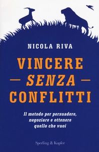 Vincere senza conflitti. Il metodo per persuadere, negoziare e ottenere quello che vuoi - Librerie.coop