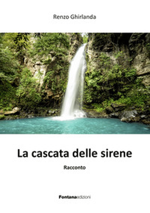 La cascata delle sirene - Librerie.coop La cascata delle sirene - Librerie.coop