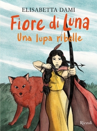 Fiore di Luna. Una lupa ribelle - Librerie.coop