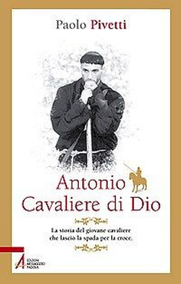 Antonio cavaliere di Dio. La storia del giovane cavaliere che lasciò la spada per la croce - Librerie.coop Antonio cavaliere di Dio. La storia del giovane cavaliere che lasciò la spada per la croce - Librerie.coop