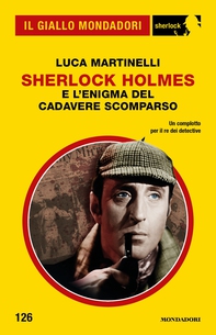 Sherlock Holmes e l'enigma del cadavere scomparso (Il Giallo Mondadori Sherlock) - Librerie.coop