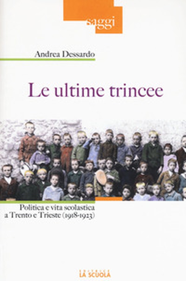 Le ultime trincee. Politica e vita scolastica a Trento e Trieste (1918-1923) - Librerie.coop Le ultime trincee. Politica e vita scolastica a Trento e Trieste (1918-1923) - Librerie.coop