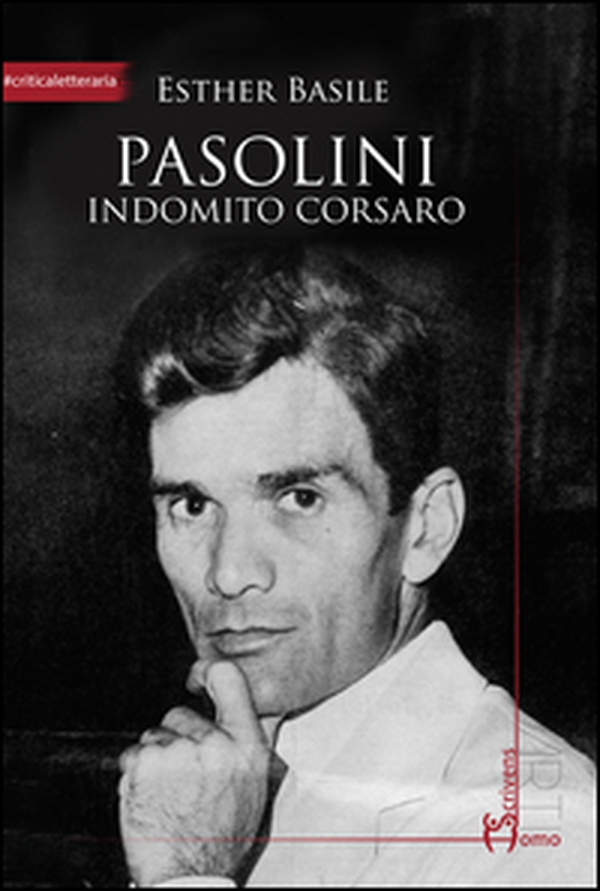 Pasolini. Indomito corsaro - Librerie.coop Pasolini. Indomito corsaro - Librerie.coop