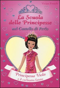 Principessa Viola e il cerbiatto fatato. La scuola delle principesse nel castello di Perla - Librerie.coop