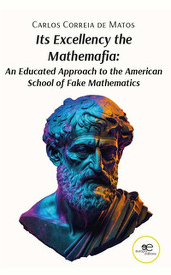 Its excellency the mathemafia. An educated approach to the american school of fake mathematics - Librerie.coop Its excellency the mathemafia. An educated approach to the american school of fake mathematics - Librerie.coop