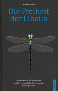 Die Freiheit der Libelle. Auf ihrer Reise in die Vergangenheit enthüllt eine junge Südtirolerin ein dunkles Familiengeheimnis - Librerie.coop