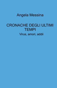 Cronache degli ultimi tempi. Virus, amori, addii - Librerie.coop