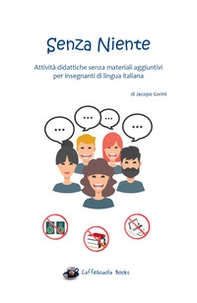 Senza niente. Attività didattiche senza materiali aggiuntivi per insegnanti di lingua italiana - Librerie.coop