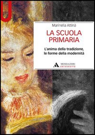 La scuola primaria. L'anima della tradizione, le forme della modernità - Librerie.coop